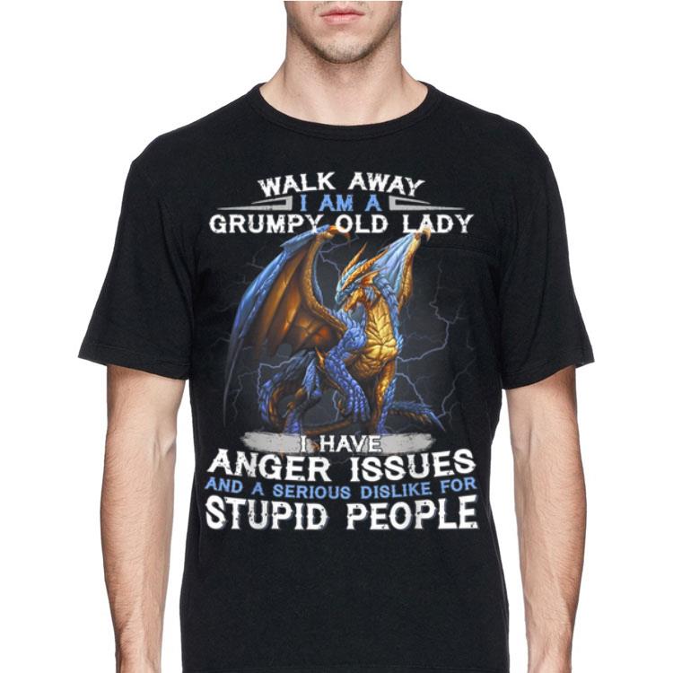 Walk Away I Am A Grumpy Old Lady I Have Anger Issues And A Serious Dislike For Stupid People Dragon shirt 12 Walk Away I Am A Grumpy Old Lady I Have Anger Issues And A Serious Dislike For Stupid People Dragon shirt
