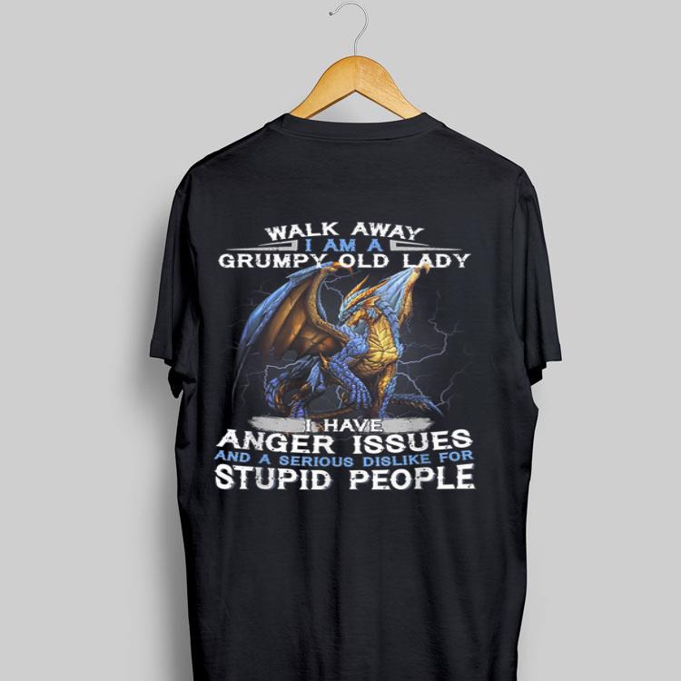 Walk Away I'm A Grumpy Old Lady I Have Anger Issues Stupid People Dragon shirt 9