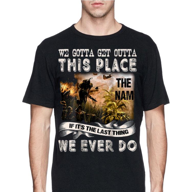 We Gotta Get Outta This Place The name If It's The Last Things We Ever Do shirt 12 We Gotta Get Outta This Place The name If It's The Last Things We Ever Do shirt