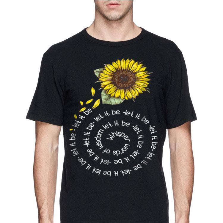 Whisper word of wisdom let it be Sunflower shirt 12 Whisper word of wisdom let it be Sunflower shirt