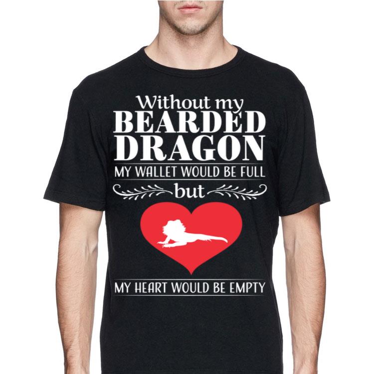 Without My Bearded Dragon My Wallet Would Be Full But My Heart Would Be Empty Lizard shirt 12 Without My Bearded Dragon My Wallet Would Be Full But My Heart Would Be Empty Lizard shirt