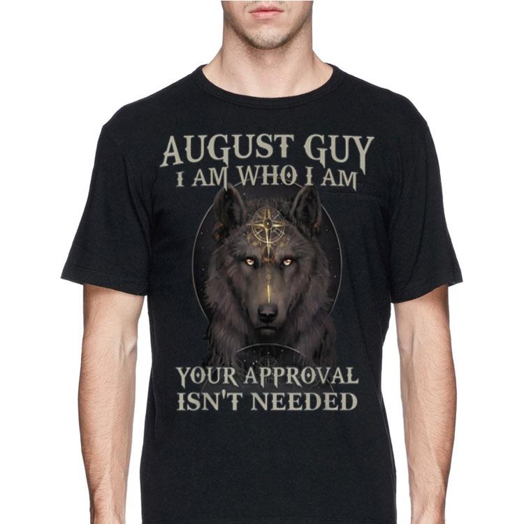 Wolf August Guy I Am Who I Am Your Approval Isn't Needed shirt 12 Wolf August Guy I Am Who I Am Your Approval Isn't Needed shirt