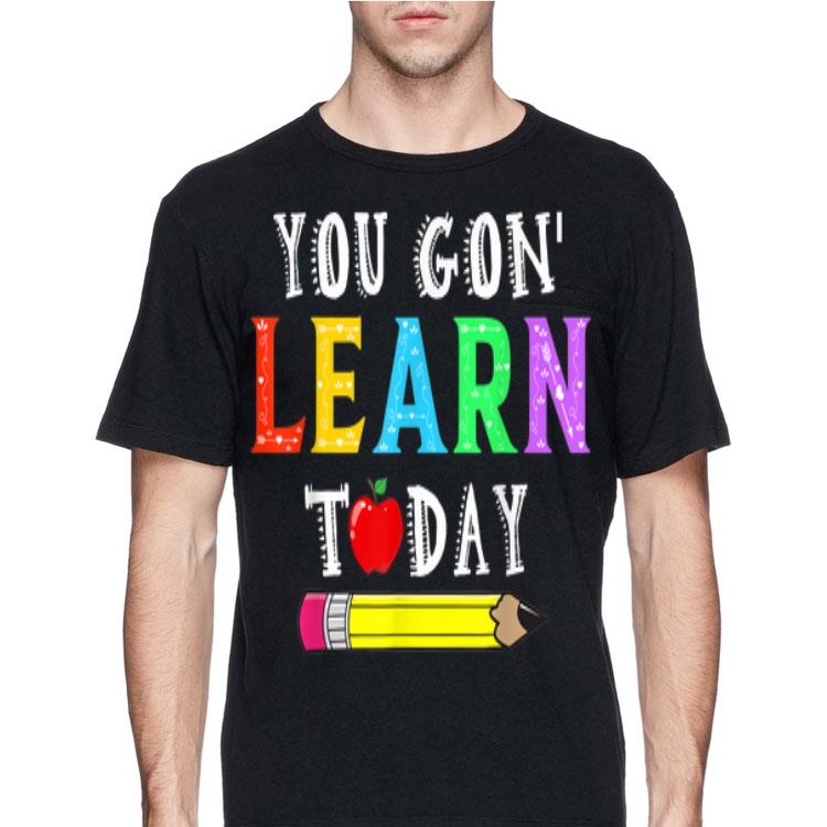 You Gon' Learn Today shirt 12 You Gon' Learn Today shirt