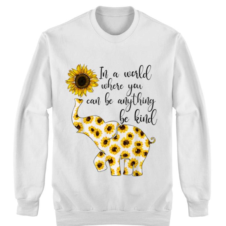 Sunflower In A World Where You Can Be Anything Be Kind shirt 9