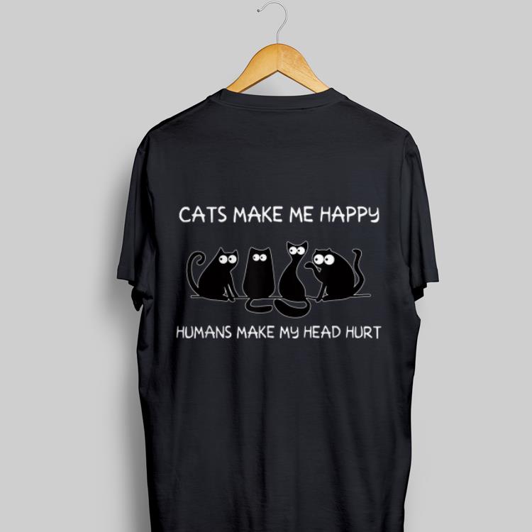 Cats Make Me Happy Humans Make My Head Hurt Black Cat shirt 9