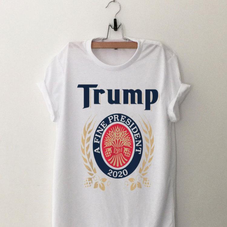 A Fine President 2020 Trump shirt 8