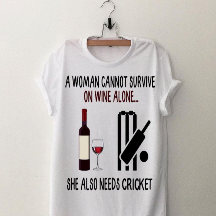 A Woman Cannot Survive On Wine Alone She Also Needs Cricket shirt 8