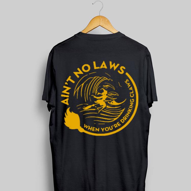 Ain’t No Laws When You’re Drinking Claws Witch shirt 9