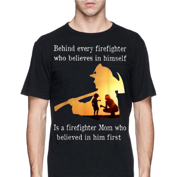 Behind Every Firefighter Who Believe In Himself Is A Firefighter Mom shirt 12 Behind Every Firefighter Who Believe In Himself Is A Firefighter Mom shirt