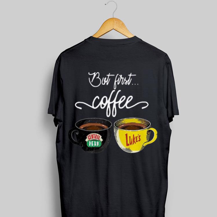 Central Perk And Luke’s Black But First Coffee shirt 9