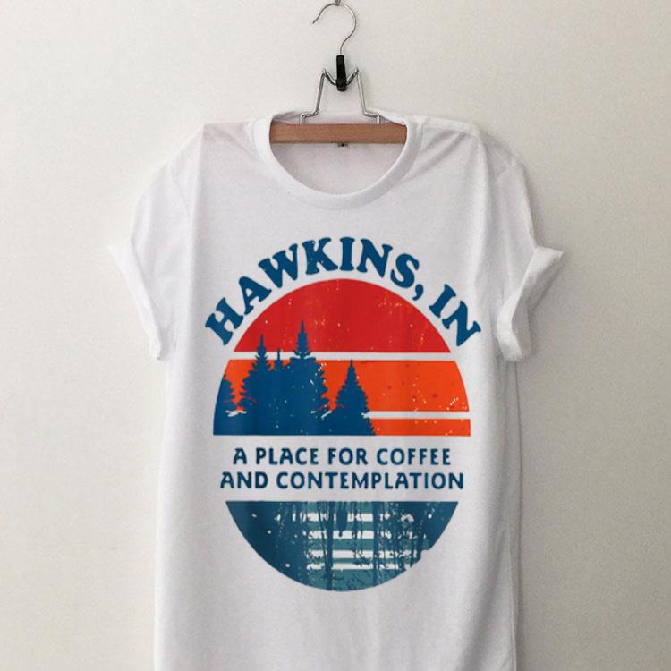 Hawkins In A Place For Coffee And Contemplation Vintage shirt 8