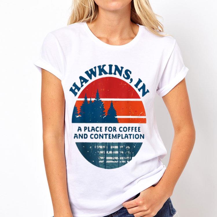 Hawkins In A Place For Coffee And Contemplation Vintage shirt 12 Hawkins In A Place For Coffee And Contemplation Vintage shirt
