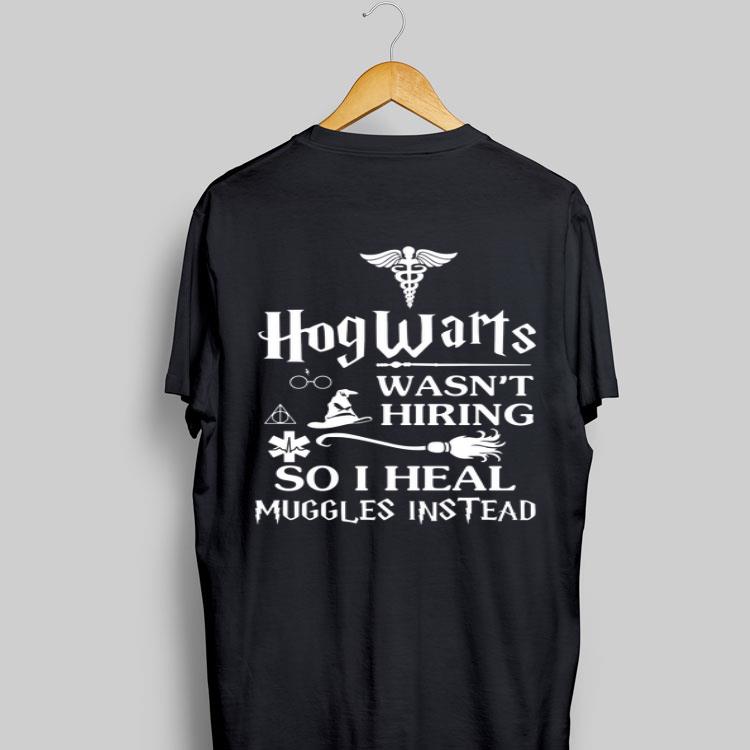 Hogwarts Wasn't Hiring So I Heal Muggles Instead shirt 8