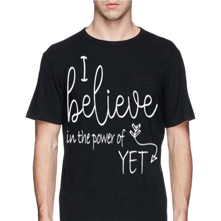 I Believe In The Power Of Yet shirt 12 I Believe In The Power Of Yet shirt