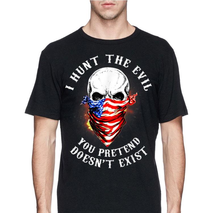 I Hunt The Evil You Pretend Doesn't Exist shirt 12 I Hunt The Evil You Pretend Doesn't Exist shirt