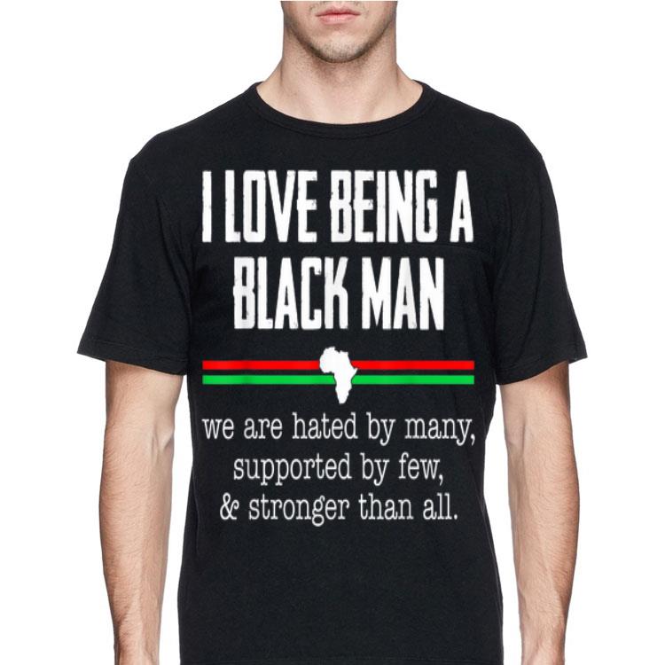 I Love Being A Black Man We Are hated By Many Supported By Few shirt 12 I Love Being A Black Man We Are hated By Many Supported By Few shirt