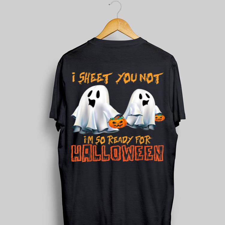 I Sheet You Not I'm So Ready For Halloween Ghost shirt 8