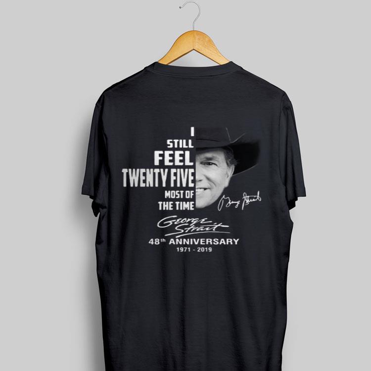 I Still Feel Twenty Five Most Of The Time George Strait shirt 17