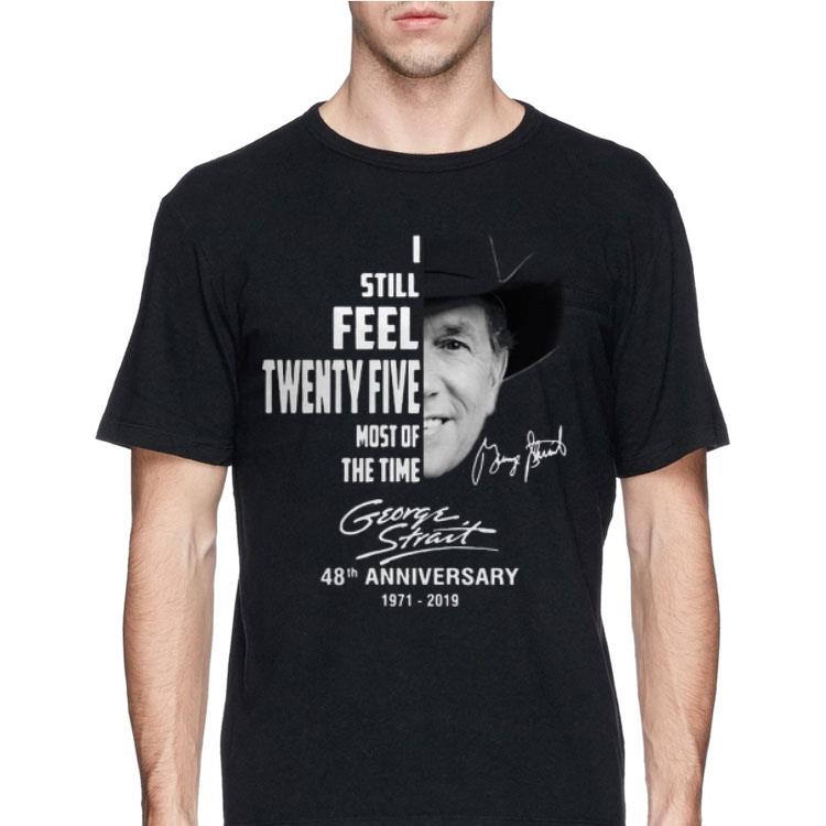 I Still Feel Twenty Five Most Of The Time George Strait shirt 12 I Still Feel Twenty Five Most Of The Time George Strait shirt