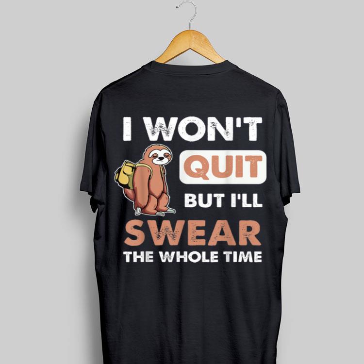 I Won't Quit But I'll Swear The Whole Time Sloth shirt 9