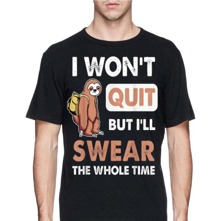 I Won't Quit But I'll Swear The Whole Time Sloth shirt 12 I Won't Quit But I'll Swear The Whole Time Sloth shirt