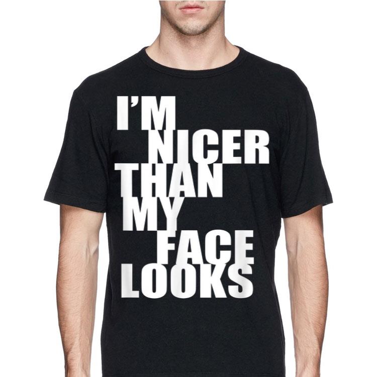 I'm Nicer Than My Face Looks shirt 12 I'm Nicer Than My Face Looks shirt