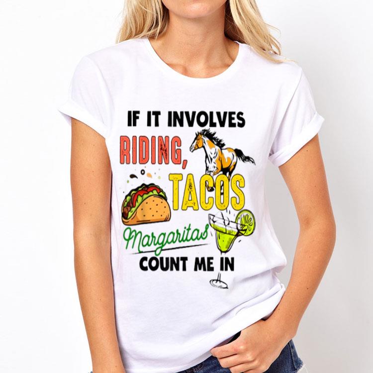 If It Involves Riding Tacos Margaritas Count Me In Horse shirt 12 If It Involves Riding Tacos Margaritas Count Me In Horse shirt