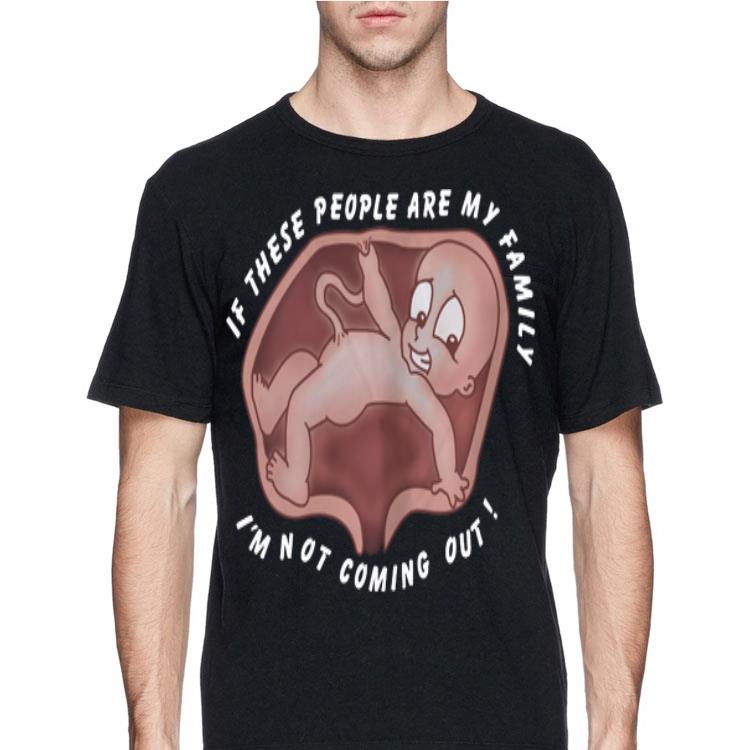 If These People Are My Family I'm Not Coming Out shirt 12 If These People Are My Family I'm Not Coming Out shirt