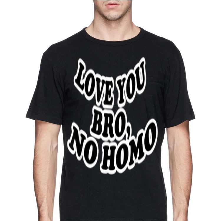 Love You Bro No Homo shirt 12 Love You Bro No Homo shirt