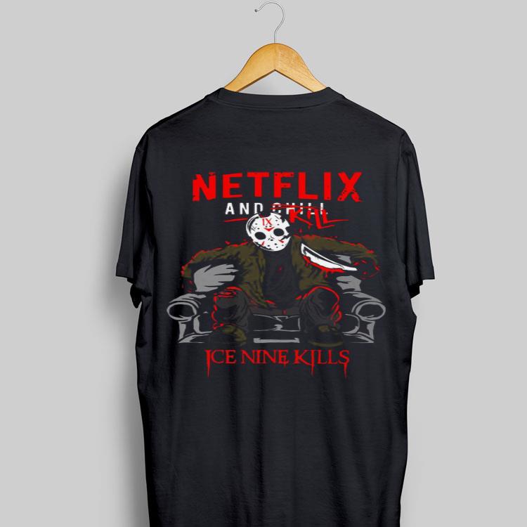 Netflix And Chill Kill Ice Nine Kills Jason Voorhees shirt 8