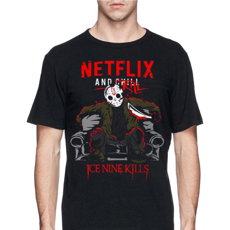 Netflix And Chill Kill Ice Nine Kills Jason Voorhees shirt 12 Netflix And Chill Kill Ice Nine Kills Jason Voorhees shirt