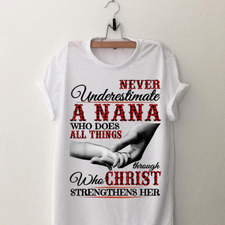 Never Underestimate A Nana Who Does All Things Though Who Christ shirt 8