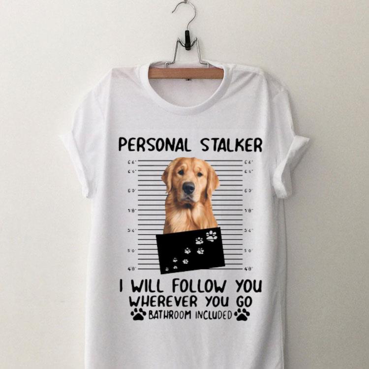 Personal Stalker I Will Follow You Wherever You Golden Retriever shirt 9