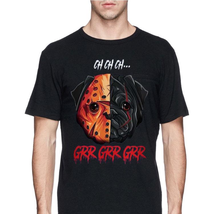 Pug Ch Ch Ch Grr Grr Grr Jason Voorhees shỉt 12 Pug Ch Ch Ch Grr Grr Grr Jason Voorhees shỉt