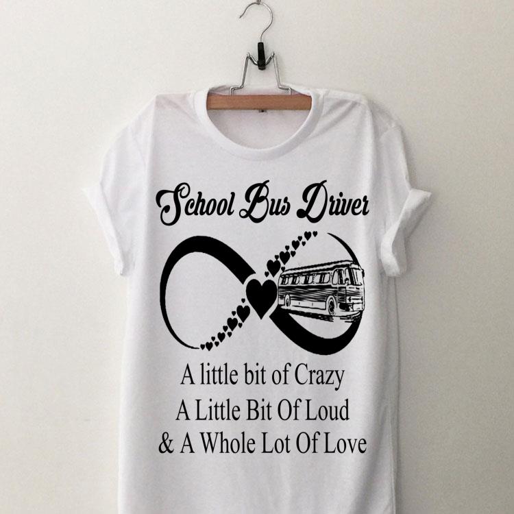 School Bus Driver A little bit of Crazy A Little Bit Loud And A Whole Lot of Love shirt 9