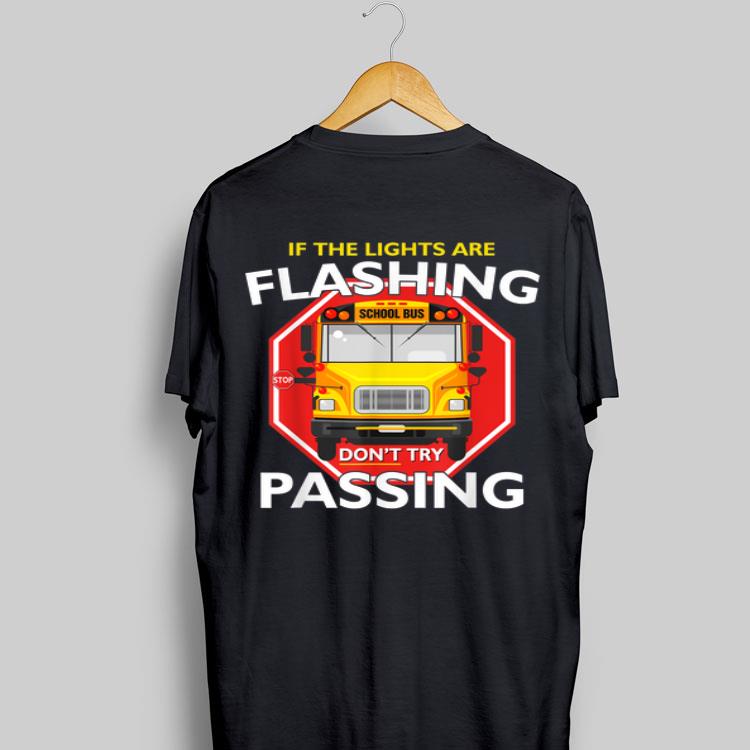 School Bus Driver If Lights Are Flashing Don't Try Passing shirt 9