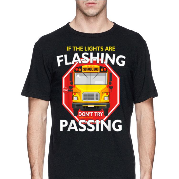 School Bus Driver If Lights Are Flashing Don't Try Passing shirt 12 School Bus Driver If Lights Are Flashing Don't Try Passing shirt