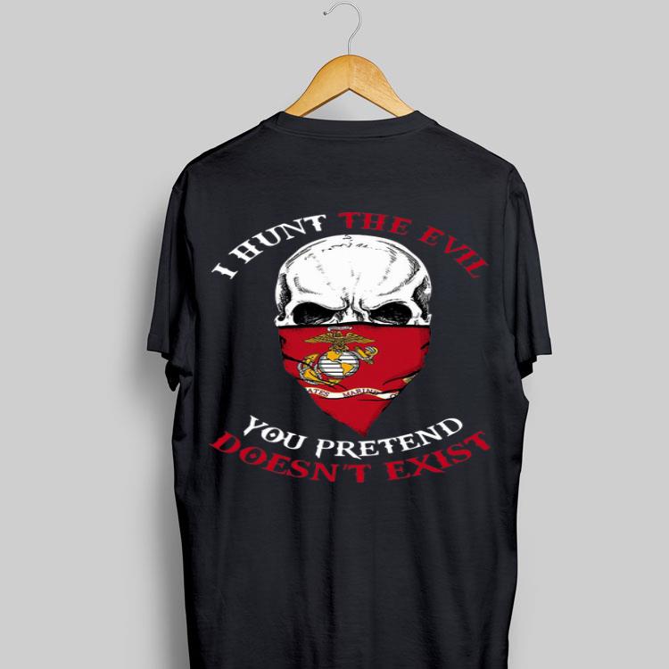 Skull I Hunt The Evil You Pretend Doesn't Exist US Marine shirt 9