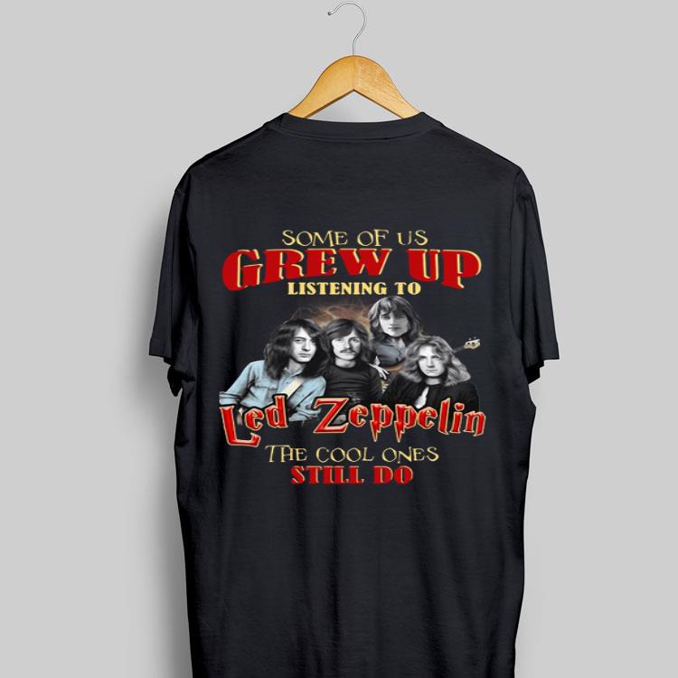 Some Of Us Grew Up Listening To Led Zeppelin The Cool Ones Still shirt 8