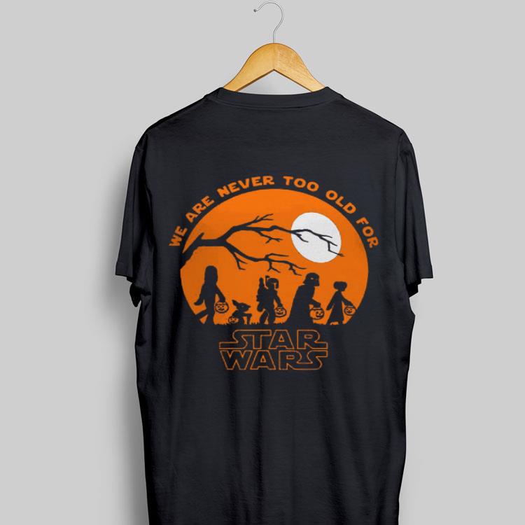 Star Wars We Are Never Too Old For shirt 9