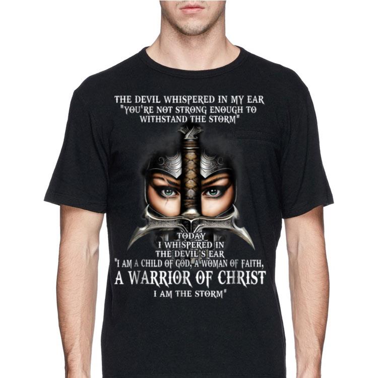The Devil Whispered In My Ear You're Not Strong Enough To Withstand The Storm Warrior Of Christ shirt 12 The Devil Whispered In My Ear You're Not Strong Enough To Withstand The Storm Warrior Of Christ shirt