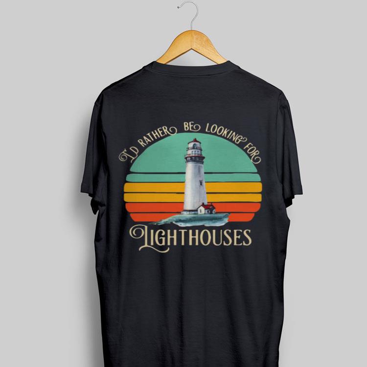 Vintage I'd Rather Be Searching For Lighthouses shirt 8
