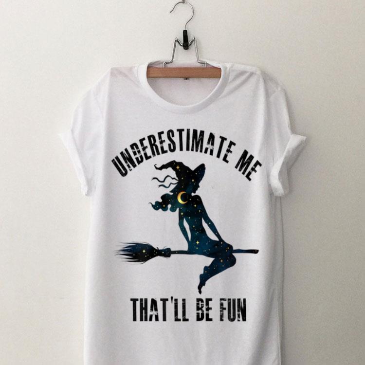 Witch Halloween Underestimate Me That'll Be Fun shirt 9
