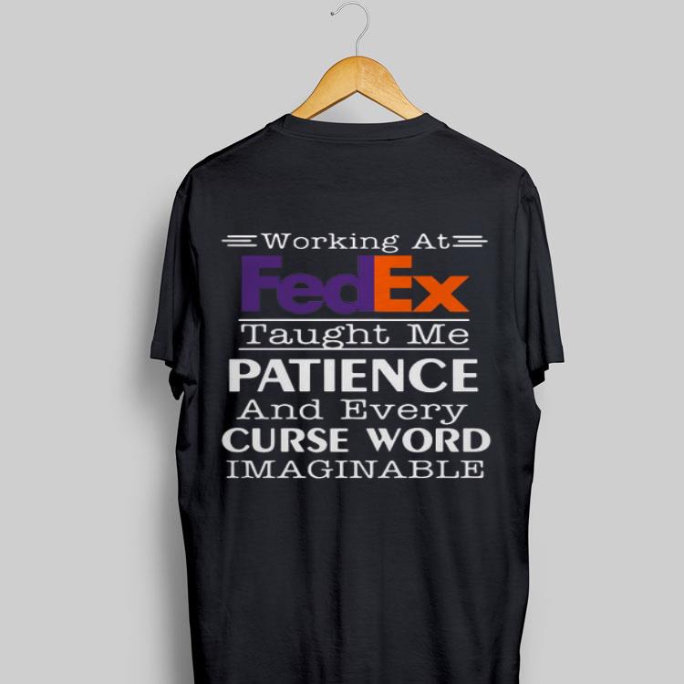 Working At Fedex Taught Me Patience And Every Curse Word shirt 8