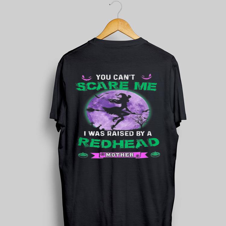You Can't Scare Me I Was Raised By A Redhead Mother Witch shirt 8