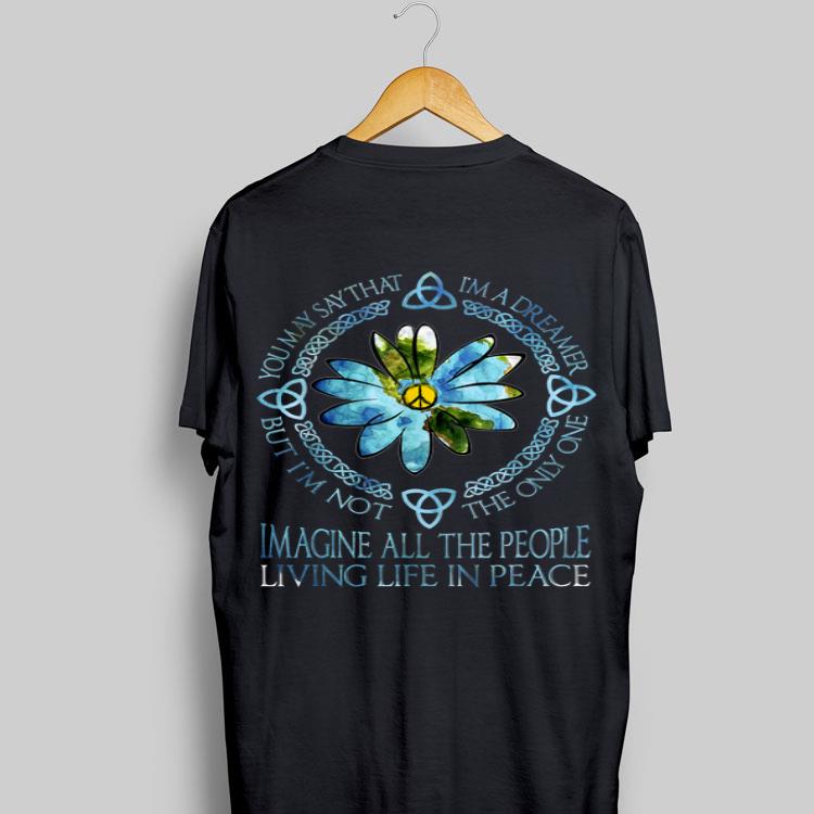 You May Say That I'm A Dreamer Imagine All The People Hippie shirt 9