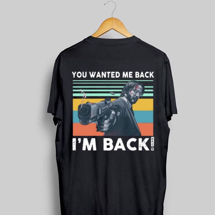 You Wanted Me Back I'm Back Vintage John Wick shirt 8