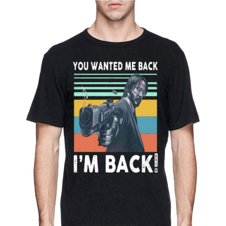 You Wanted Me Back I'm Back Vintage John Wick shirt 12 You Wanted Me Back I'm Back Vintage John Wick shirt