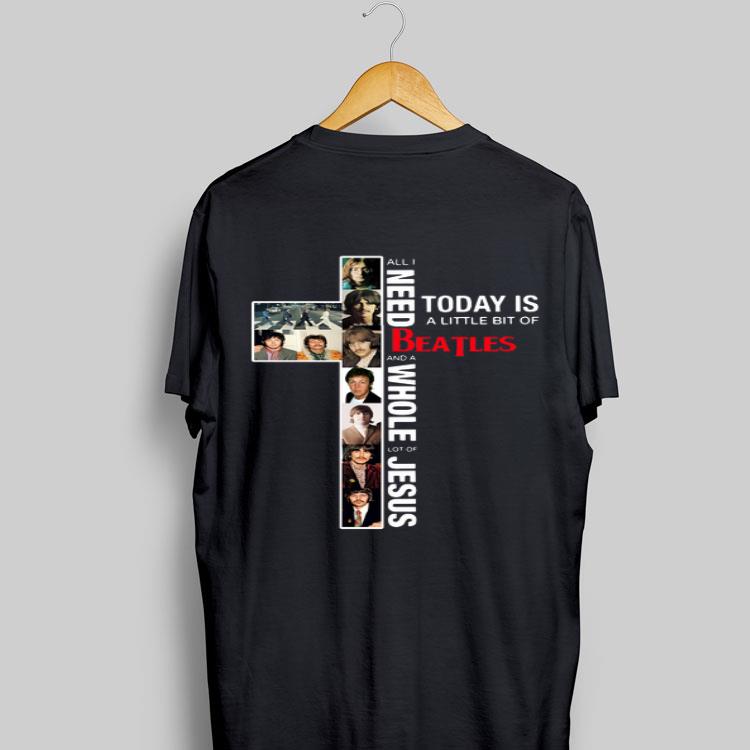 All I Need Today Is A Little Bit Of BeatLes And A Whole Lot Of Jesus shirt 8
