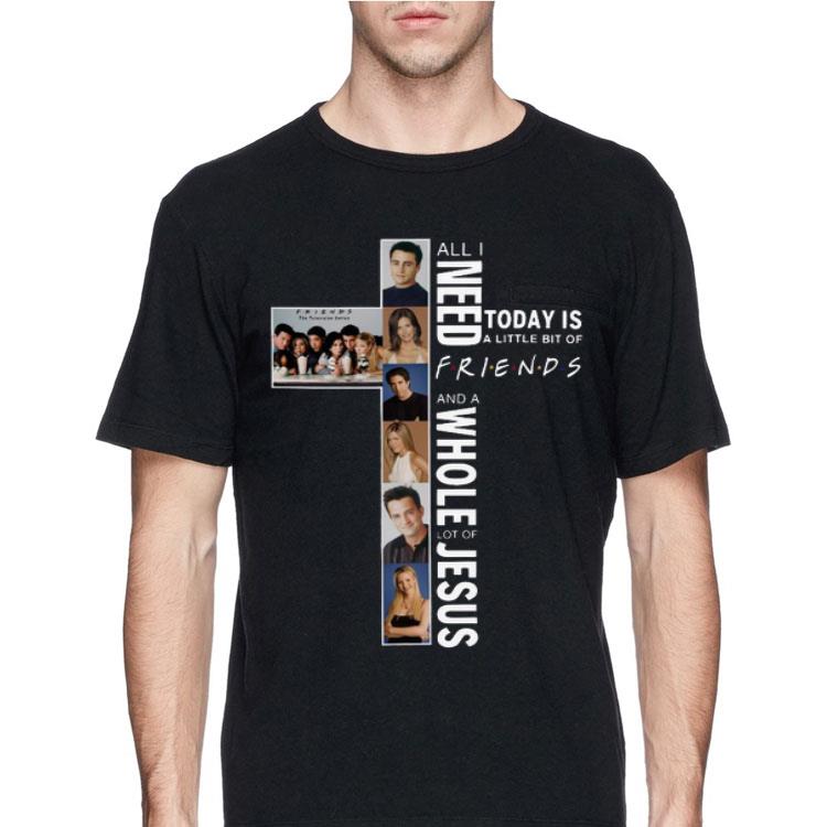 All I Need Today Is A Little Bit Of Friends And A Whole Lot Of Jesus shirt 12 All I Need Today Is A Little Bit Of Friends And A Whole Lot Of Jesus shirt